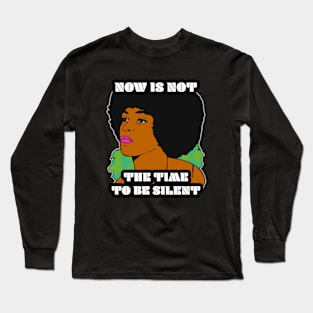 🤎 Now Is Not the Time To Be Silent, Black Pride, Equality Long Sleeve T-Shirt